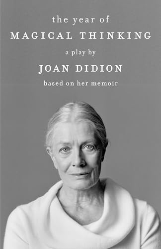 The Year of Magical Thinking: A Play by Joan Didion Based on Her Memoir
