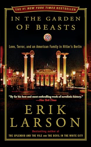 In the Garden of Beasts: Love, Terror, and an American Family in Hitler's Berlin