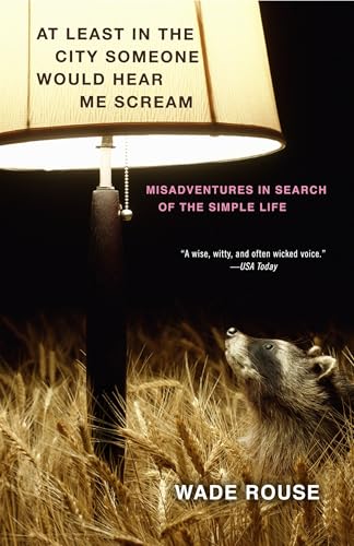 At Least in the City Someone Would Hear Me Scream: Misadventures in Search of the Simple Life