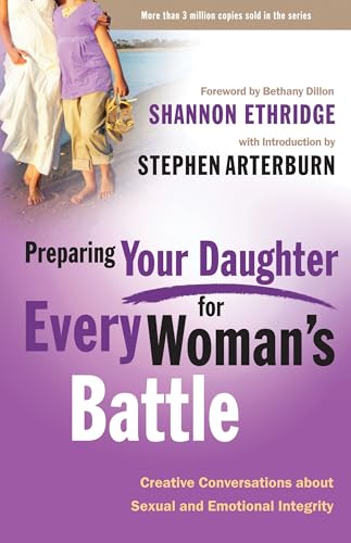 Preparing Your Daughter For Every Woman's Battle: Creative Conversations About Sexual and Emotional Integrity (Every Man)