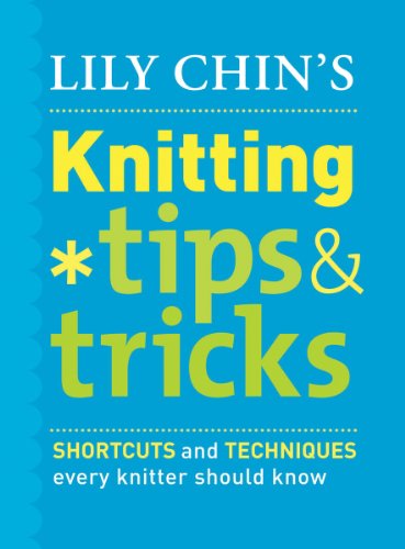 Lily Chin's Knitting Tips & Tricks: Shortcuts and Techniques Every Knitter Should Know