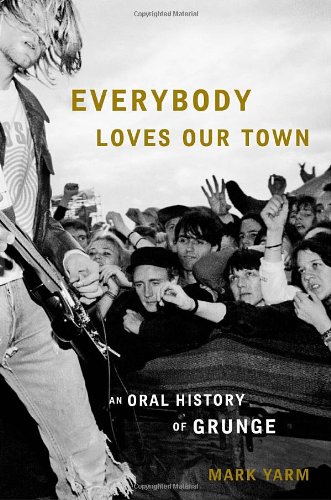 Everybody Loves Our Town: An Oral History of Grunge
