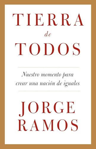 Tierra de todos: Nuestro momento para crear una nación de iguales / A Country for All: An Immigrant Manifesto (Spanish Edition)