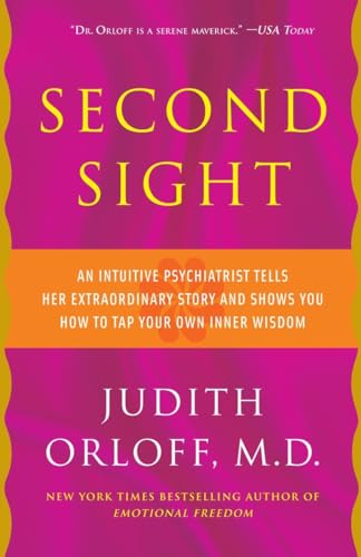 Second Sight: An Inuitive Psychiatrist Tells Her Extraordinary Story and Shows You How to Tap Your Own Inner Wisdom: An Intuitive Psychiatrist Tells ... and Shows You How To TapYour Own Inner Wisdom