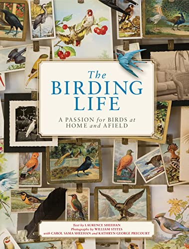The Birding Life: A Passion for Birds at Home and Afield