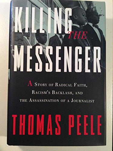 Killing the Messenger: A Story of Radical Faith, Racism's Backlash, and the Assassination of a Journalist