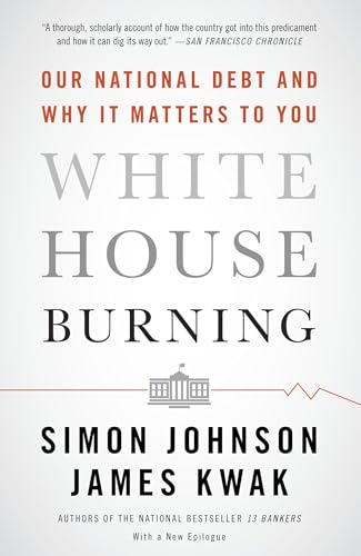 White House Burning: Our National Debt and Why It Matters to You