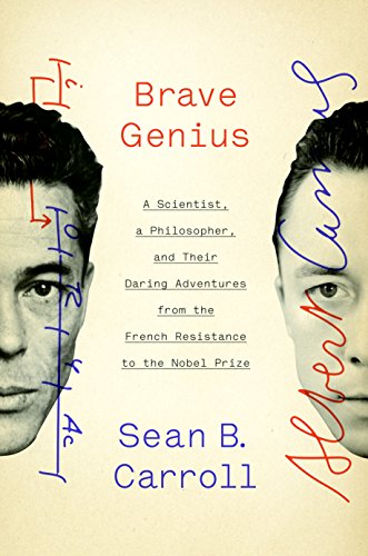 Brave Genius: A Scientist, a Philosopher, and Their Daring Adventures from the French Resistance to the Nobel Prize