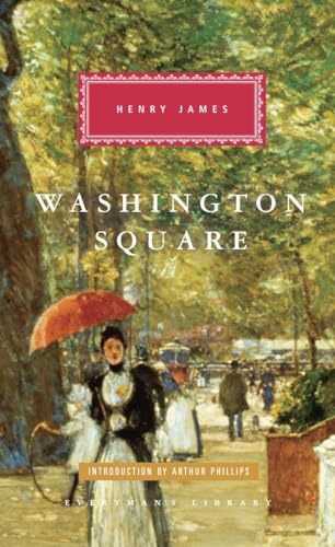 Washington Square: Introduction by Arthur Phillips (Everyman's Library Classics Series)