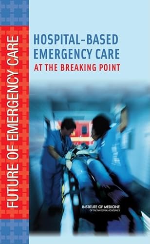 Hospital-Based Emergency Care: At the Breaking Point (Future of Emergency Care)