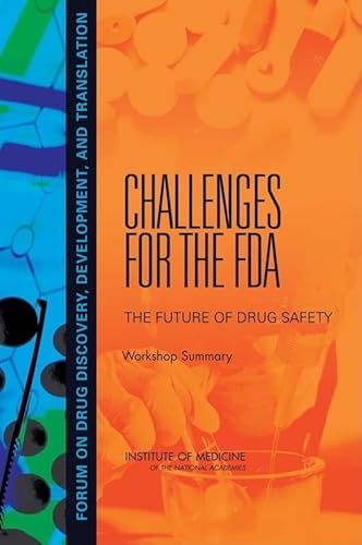 Challenges For The FDA: The Future of Drug Safety: Workshop Summary