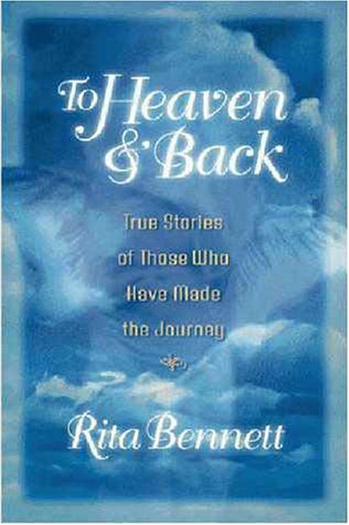 To Heaven and Back: True Stories of Those Who Have Made the Journey