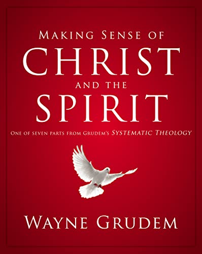 Making Sense of Christ and the Spirit: One of Seven Parts from Grudem's Systematic Theology (4) (Making Sense of Series)