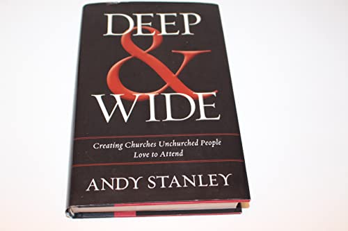 Deep and Wide: Creating Churches Unchurched People Love to Attend