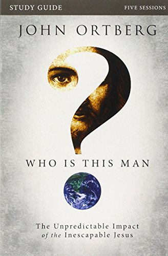 Who is This Man? Study Guide: The Unpredictable Impact of the Inescapable Jesus