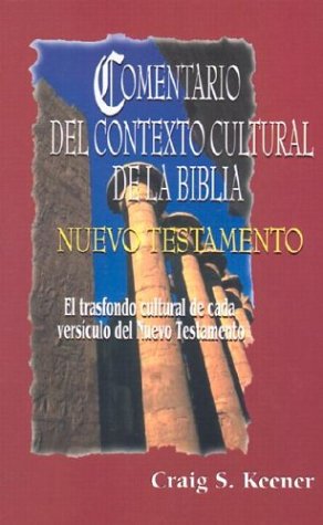 Comentario del Contexto Cultural de la Biblia: Nuevo Testamento = The Intervarsity Press Bible Background Commentary NT