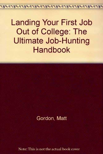 Landing Your First Job Out of College: The Ultimate Job-Hunting Handbook