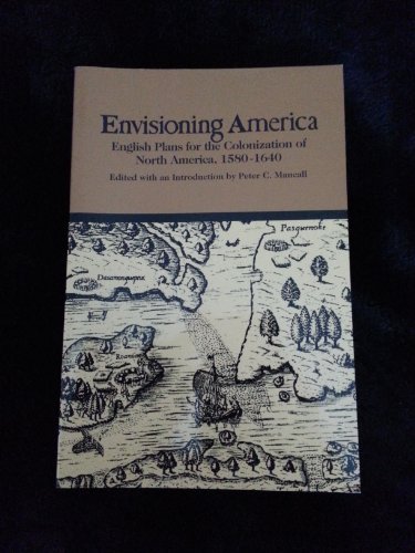 Envisioning America: English Plans for the Colonization of North America, 1580-1640