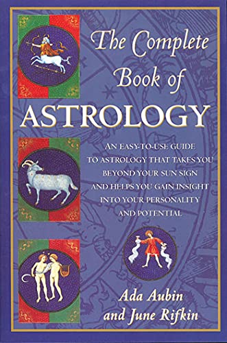 The Complete Book of Astrology: An Easy-to-Use Guide to Astrology That Takes You Beyond Your Sun Sign and Helps You Gain Insight into Your Personality and Potential