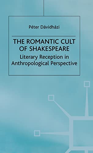 The Romantic Cult of Shakespeare: Literary Reception in Anthropological Perspective (Romanticism in Perspective:Texts, Cultures, Histories)