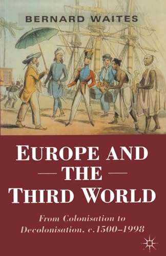 Europe and the Third World: From Colonisation to Decolonisation c. 1500–1998