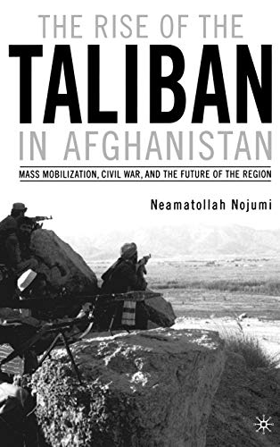 Rise of the Taliban in Afghanistan: Mass Mobilization, Civil War, and the Future of the Region