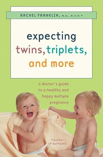 Expecting Twins, Triplets, and More: A Doctor's Guide to a Healthy and Happy Multiple Pregnancy