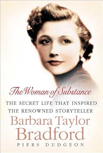 The Woman of Substance: The Secret Life That Inspired the Reowned Storyteller Barbara Taylor Bradford