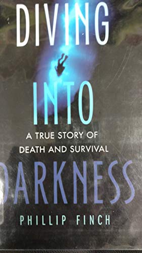 Diving into Darkness: A True Story of Death and Survival