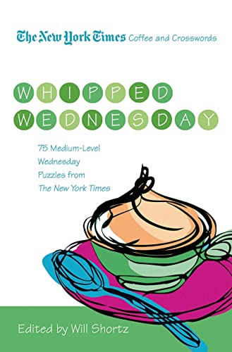 The New York Times Coffee and Crosswords: Whipped Wednesday: 75 Medium-Level Wednesday Puzzles from The New York Times