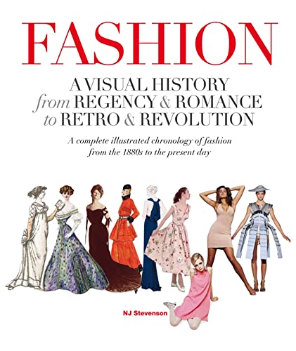 Fashion: A Visual History: From Regency & Romance to Retro & Revolution