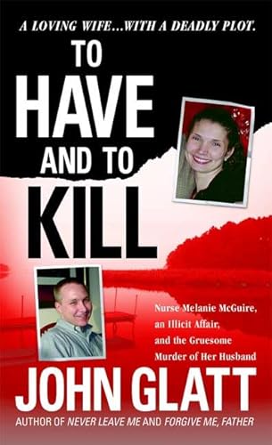 To Have and To Kill: Nurse Melanie McGuire, an Illicit Affair, and the Gruesome Murder of Her Husband