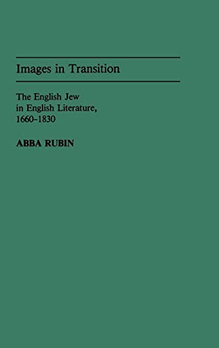 Images in Transition: The English Jew in English Literature, 1660-1830 (Contributions to the Study of World Literature)