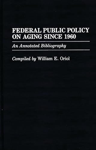 Federal Public Policy on Aging Since 1960: An Annotated Bibliography