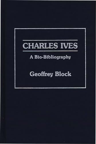 Charles Ives: A Bio-Bibliography (Bio-Bibliographies in Music)
