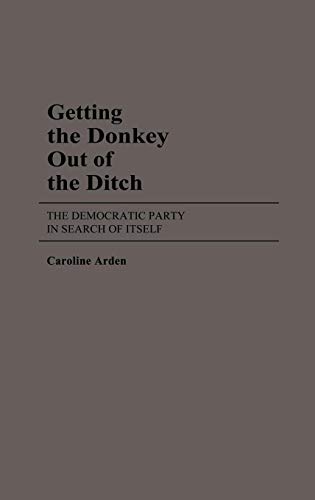 Getting the Donkey Out of the Ditch: The Democratic Party in Search of Itself