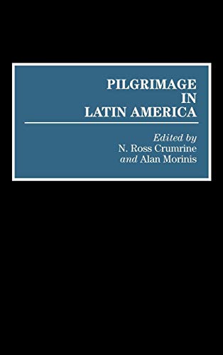 Pilgrimage in Latin America: 4 (Contributions to the Study of Anthropology)