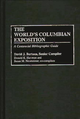 The World's Columbian Exposition: A Centennial Bibliographic Guide (Bibliographies & Indexes in American History)