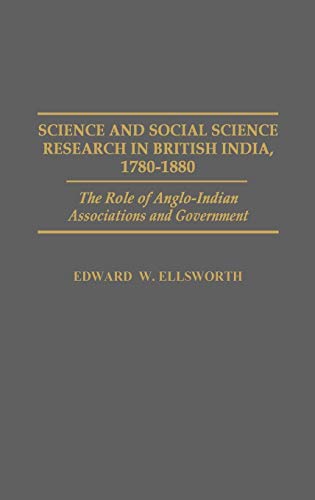 Science and Social Science Research in British India, 1780-1880: The Role of Anglo-Indian Associations and Government