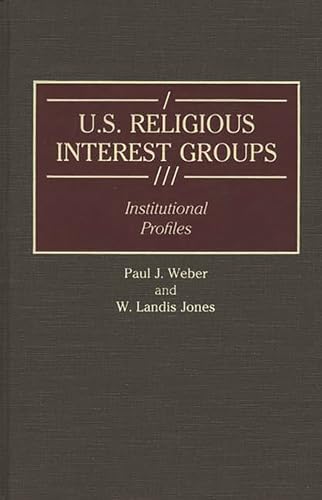 U.S. Religious Interest Groups: Institutional Profiles (Greenwood Reference Volumes on American Public Policy Formation)