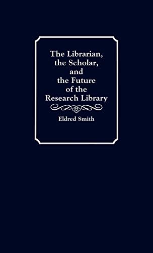 The Librarian, the Scholar, and the Future of the Research Library: 66 (Contributions in Economics and Economic History,)
