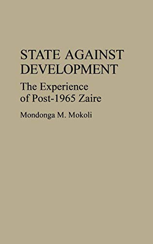 State Against Development: The Experience of Post-1965 Zaire: 150 (Contributions in Afro-American and African Studies: Contempo)