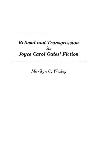 Refusal and Transgression in Joyce Carol Oates' Fiction: (Contributions in Women's Studies)