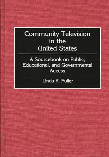 Community Television in the United States: A Sourcebook on Public, Educational, and Governmental Access