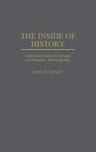 The Inside of History: Jean Henri Merle d'Aubigne and Romantic Historiography