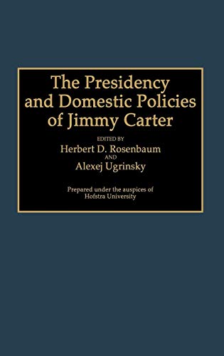 The Presidency and Domestic Policies of Jimmy Carter (Contributions in Political Science)