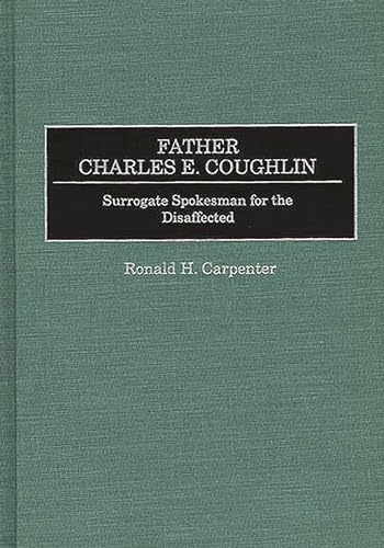 Father Charles E. Coughlin: Surrogate Spokesman for the Disaffected