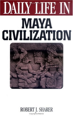 Daily Life in Maya Civilization (The Greenwood Press Daily Life Through History Series)