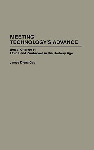 Meeting Technology's Advance: Social Change in China and Zimbabwe in the Railway Age: 34 (Contributions in Comparative Colonial Studies)