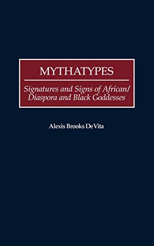 Mythatypes: Signatures and Signs of African/Diaspora and Black Goddesses